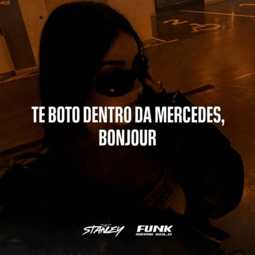 Te Boto Dentro da Mercedes, Bonjour