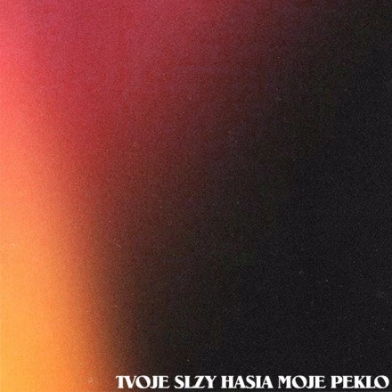 Tvoje Slzy Hasia Moje Peklo